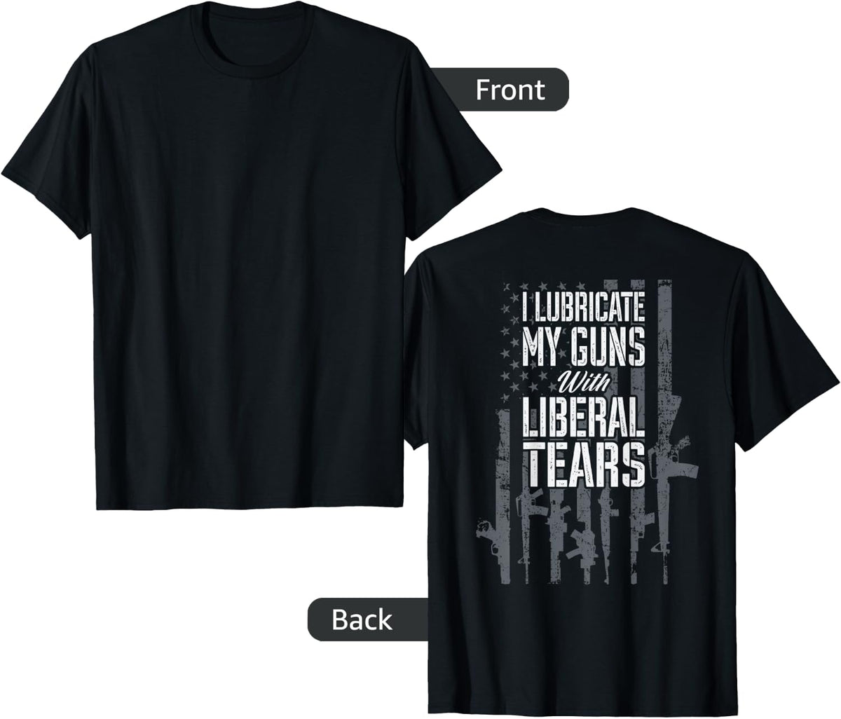 I Lubricate My Guns With Liberal Tears Gun Flag On Back Apparel Minimal Style