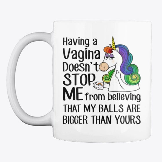 Having A Vagina Doesn T Stop Me Unicorn