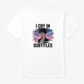 Sarcastic Mood Graphic Shirt Cry In Subtitles