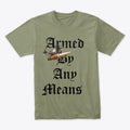 Funny Humor Graphic Shirt Armed By Any
