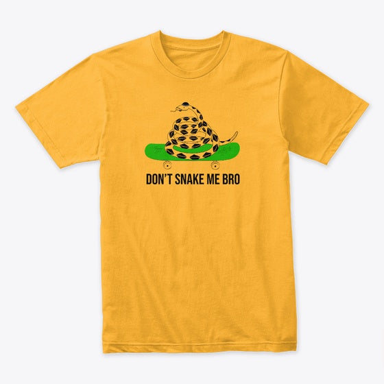 Don T Snake Me Bro