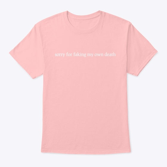 Sorry For Faking My Death Unisex Tee