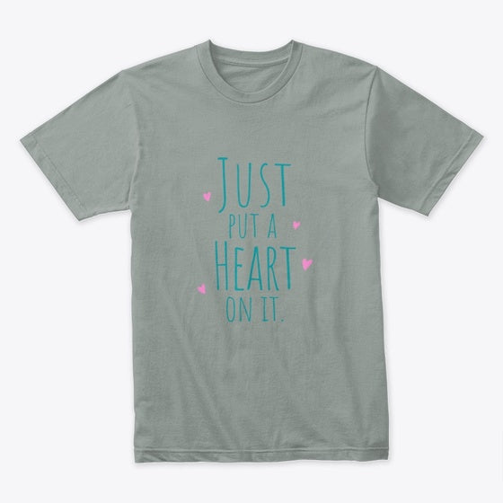 Just put a Heart on it Shirt T Shirt High Search Demand Hot Right Now