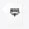 Cicada ShowMe Your Broods | Premium Unisex T-Shirt, Trending Graphic Tee