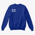 Be an IMPACT Sweatshirt | Premium Unisex T-Shirt, Trending Graphic Tee