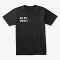 Be an IMPACT Tee | Premium Unisex T-Shirt, Trending Graphic Tee
