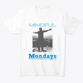 Funny Humor Graphic Shirt Mindful Mondays