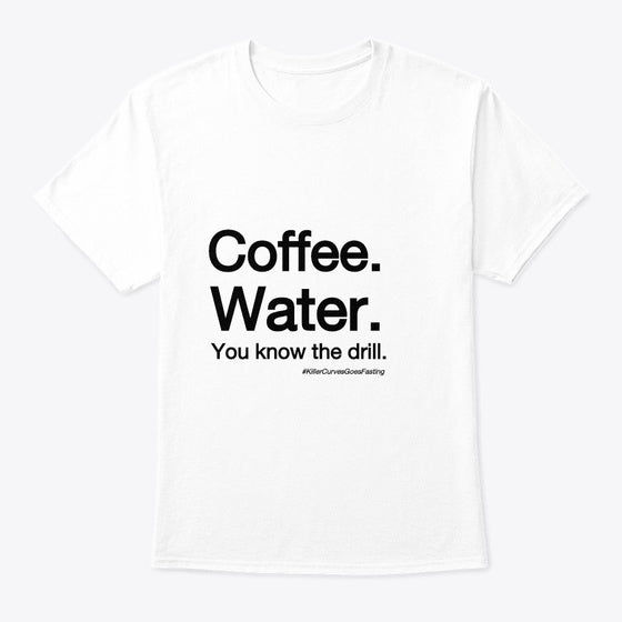 Coffee Water You Know The Drill