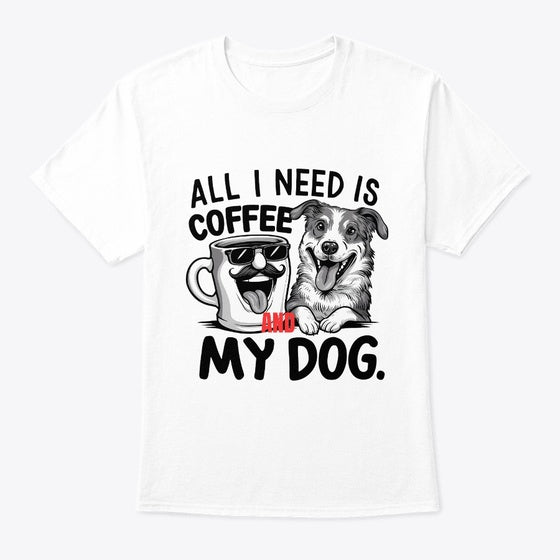 All I Need Is Coffee And My Dog tshirt | Premium Unisex T-Shirt, Trending Graphic Tee
