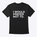 I Would Prefer Not To