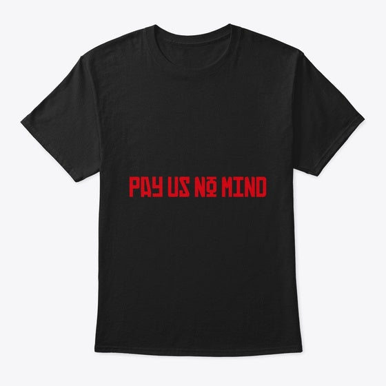 Sarcastic Mood Graphic Shirt Pay Us No