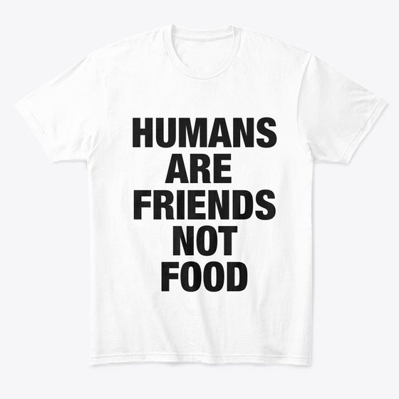 HUMANS ARE FRIENDS NOT FOOD | Premium Unisex T-Shirt, Trending Graphic Tee