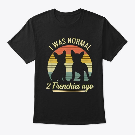 I was Norm 2 frenchies ago | Premium Unisex T-Shirt, Trending Graphic Tee