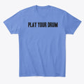 Play Your Drum Black Text Apparel Premium Print Limited Drop Feel