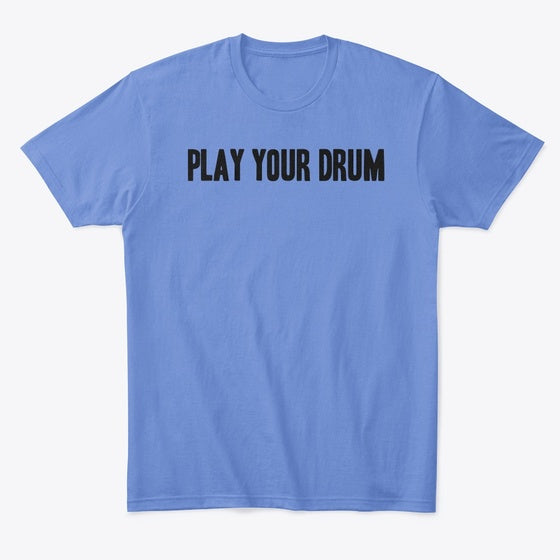 Play Your Drum Black Text Apparel Premium Print Limited Drop Feel
