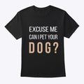 Can I Pet Your Dog - Text | Premium Unisex T-Shirt, Trending Graphic Tee