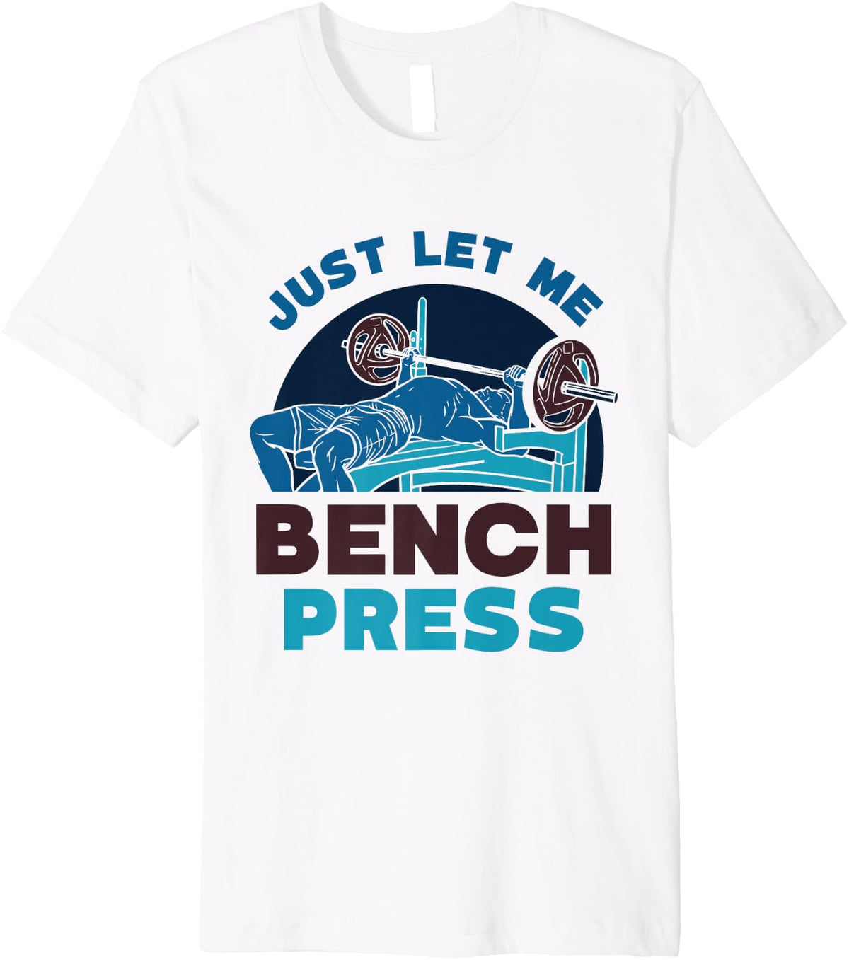 Just Let Me Bench Press Benchpress Workout Gym Powerlifting Premium Apparel US Trend