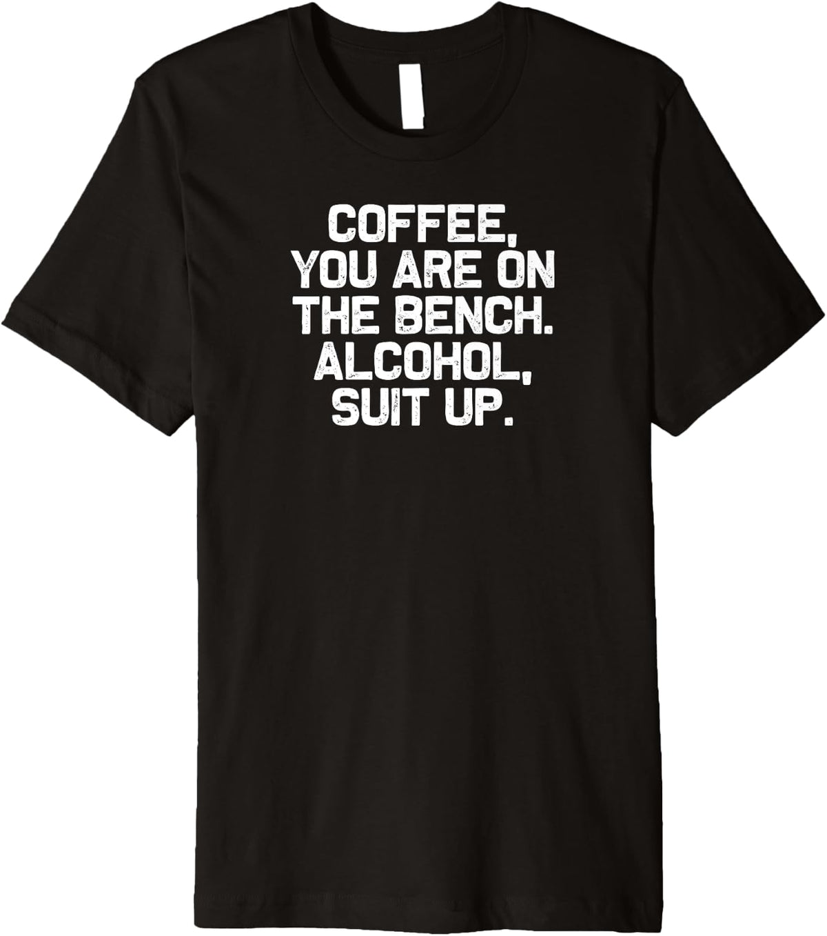 Funny Drinking Coffee You Are On The Bench Alcohol Suit Up Premium Apparel Gift Ready
