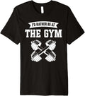 I D Rather Be At The Gym Premium Apparel Everyday Wear