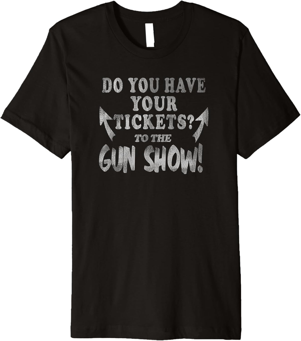 Trendy Do You Have Your Tickets To The Gun Show Premium Apparel Minimal Style