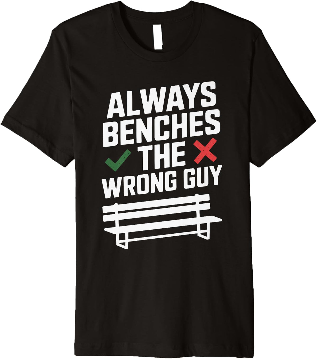 Always Benches The Wrong Guy Fantasy Football Funny Premium Apparel Clean Design