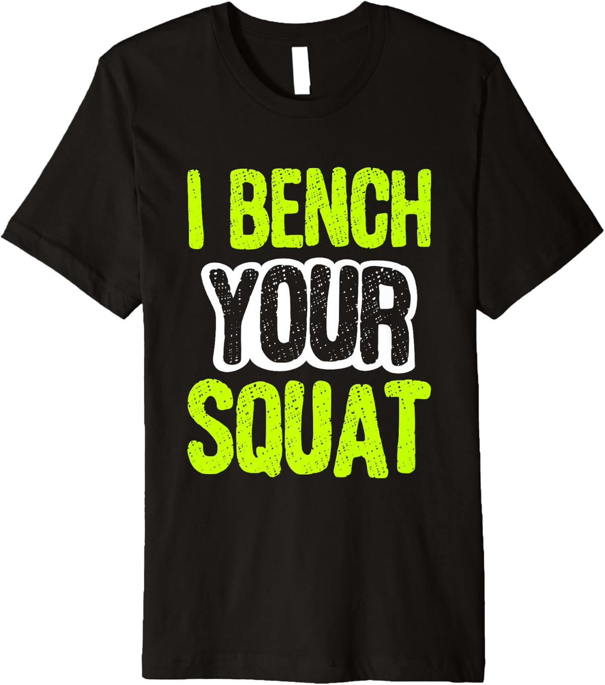 I Bench Your Squat Funny Workout Motivation Gym Buff Fitness Premium Apparel Clean Design 2