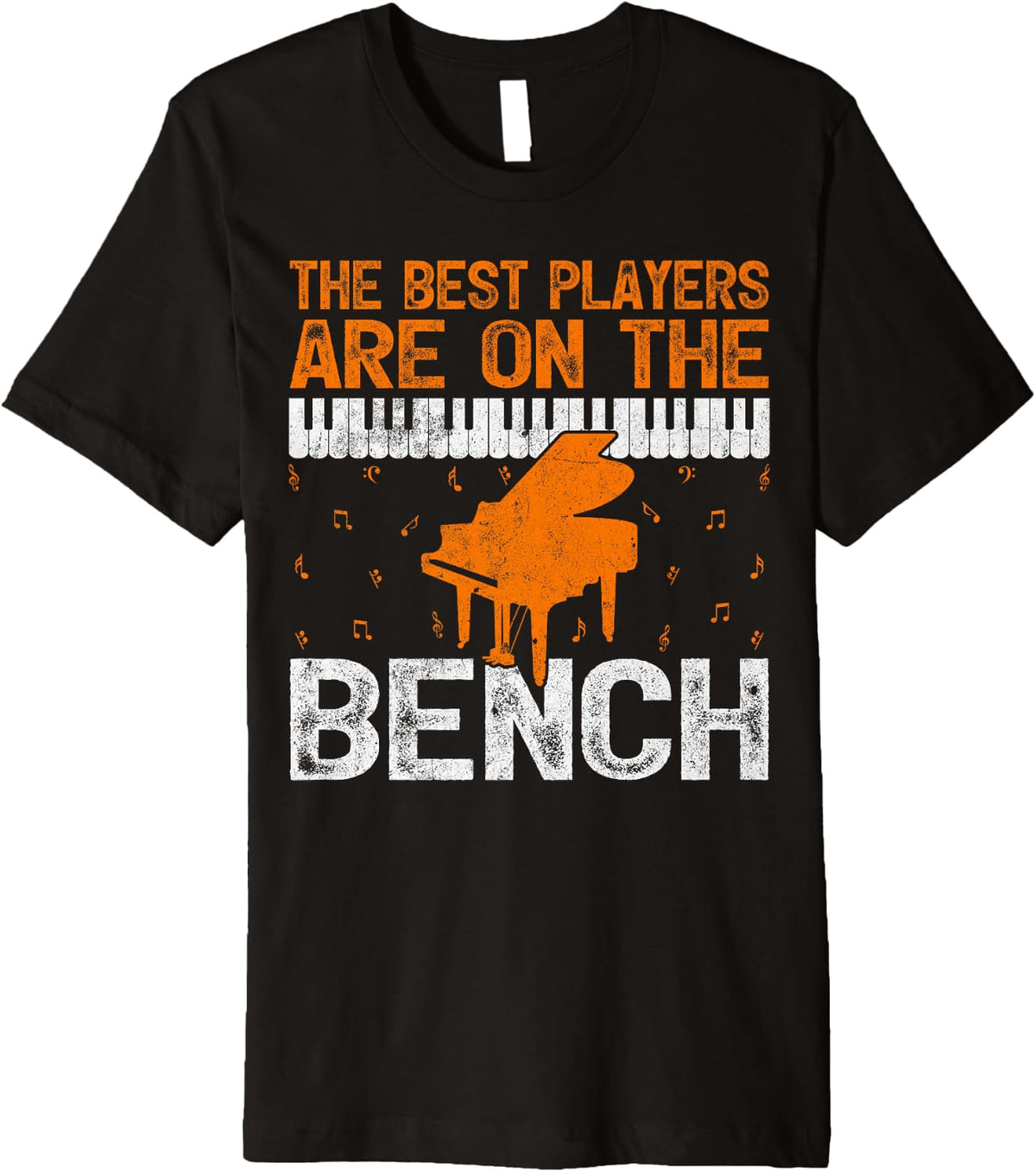The Best Players Are On Bench Piano Keyboard Pianist Premium Apparel Gift Ready