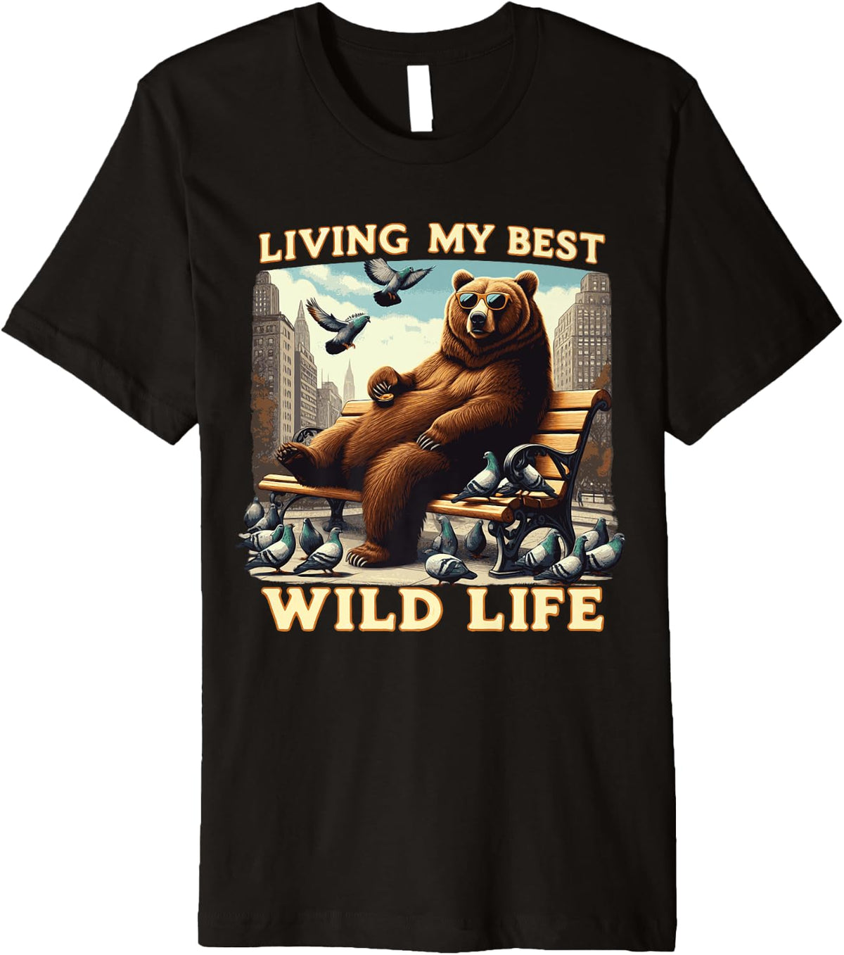 Majestic Bear On Park Bench Chill Living My Best Wild Life Premium Apparel Gift Ready