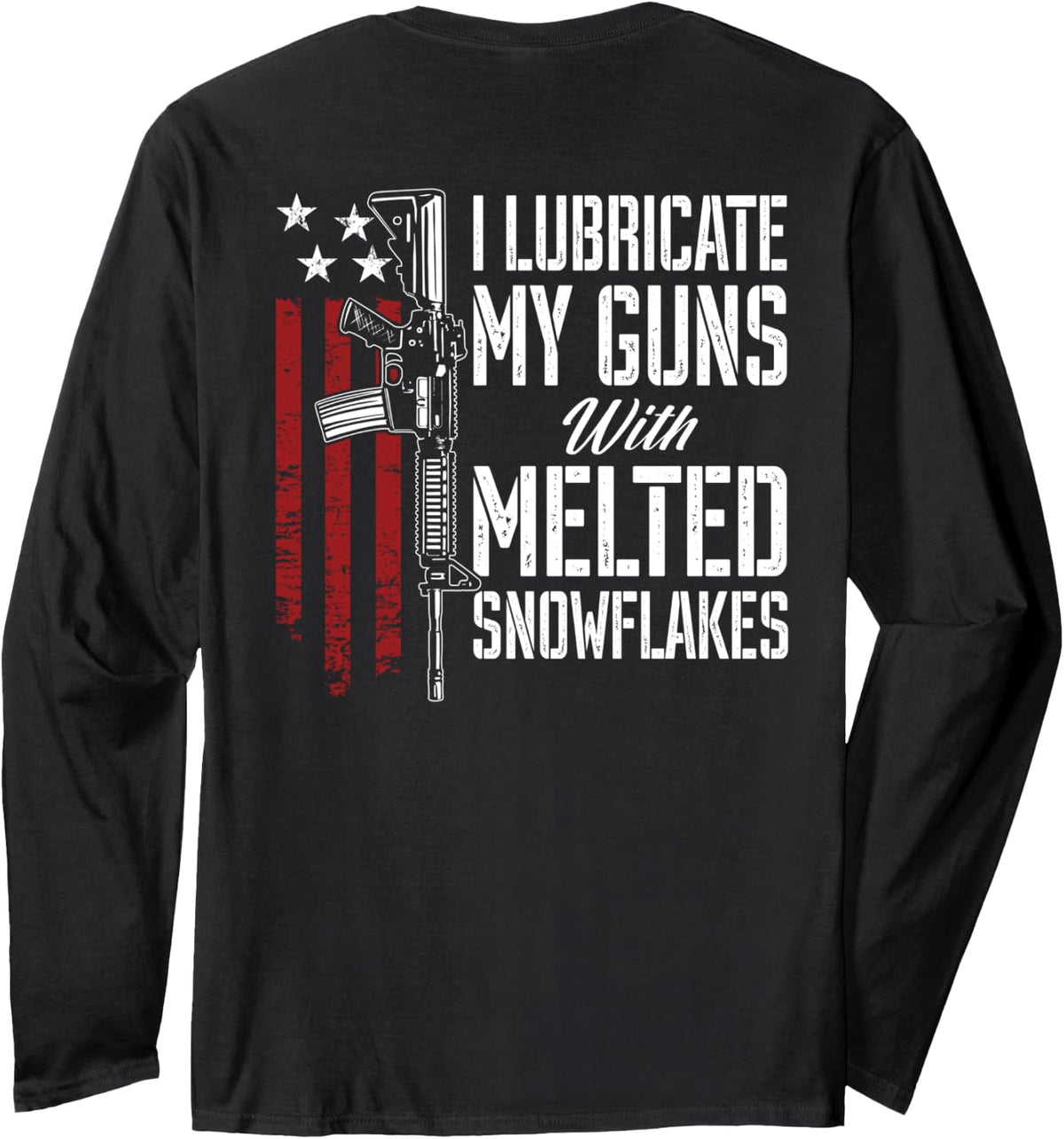 I Lubricate My Guns With Melted Snowflakes Gun On Back Long Sleeve Apparel Clean Design