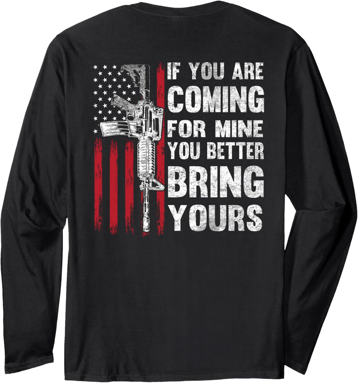 If You Re Coming For Mine Better Bring Yours Ar 15 Gun Long Sleeve Apparel Everyday Wear