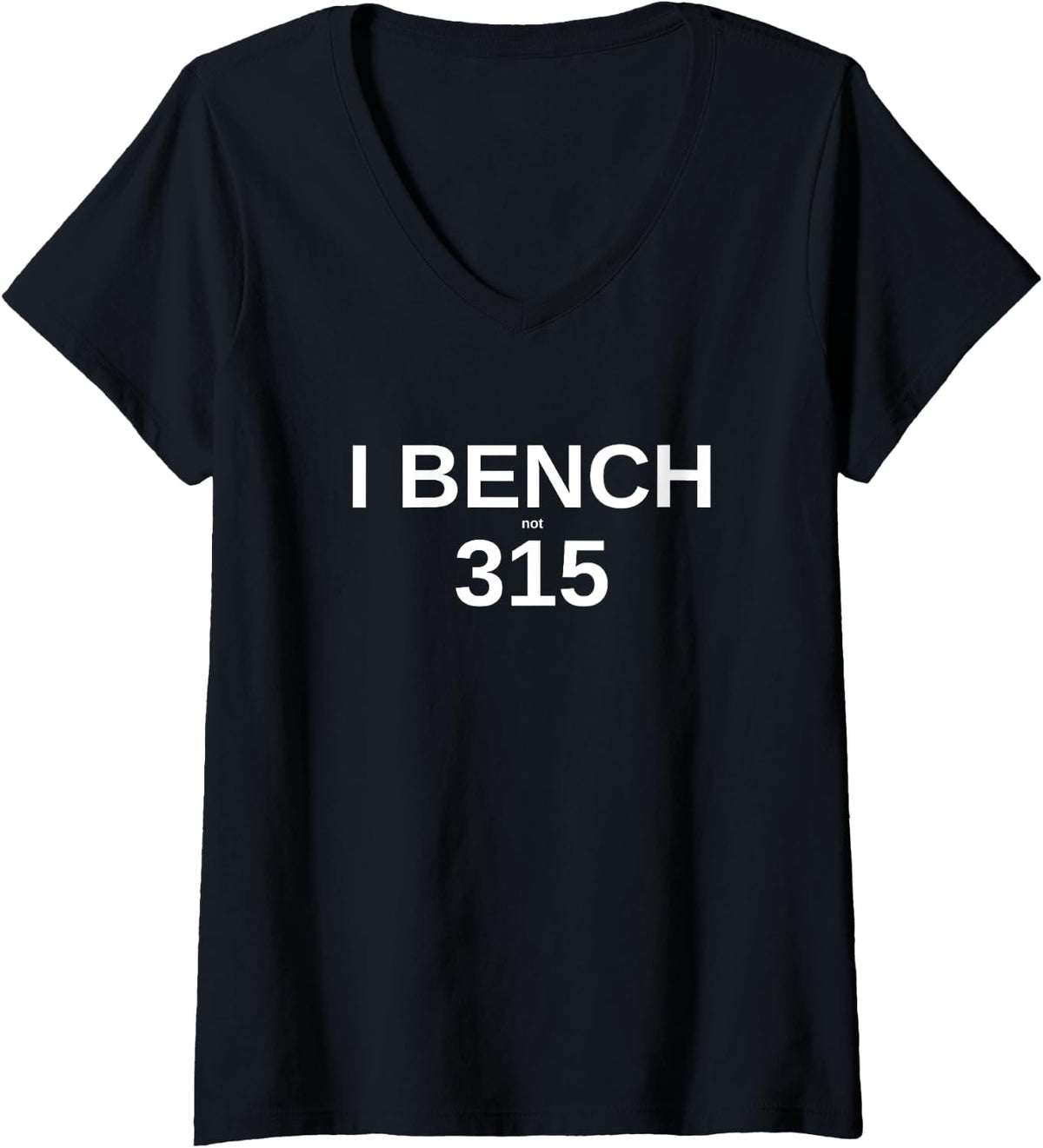 I Bench Not 315 Workout Gear Satirical V Neck Apparel Everyday Wear