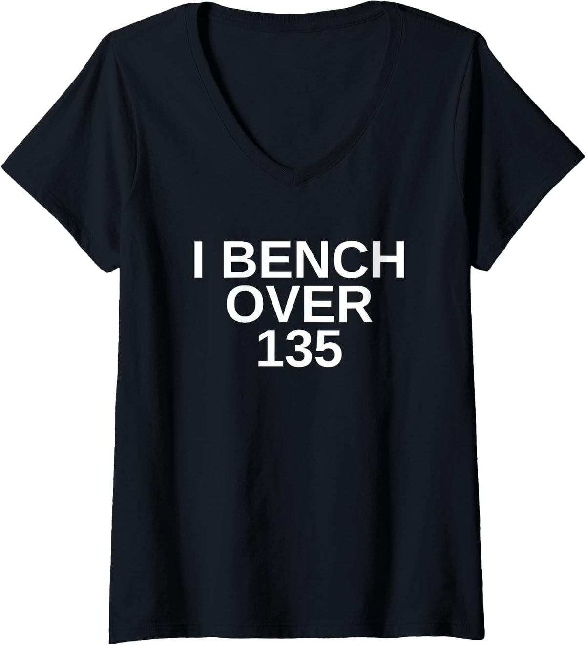 I Bench Over 135 Lb Club V Neck Apparel Everyday Wear