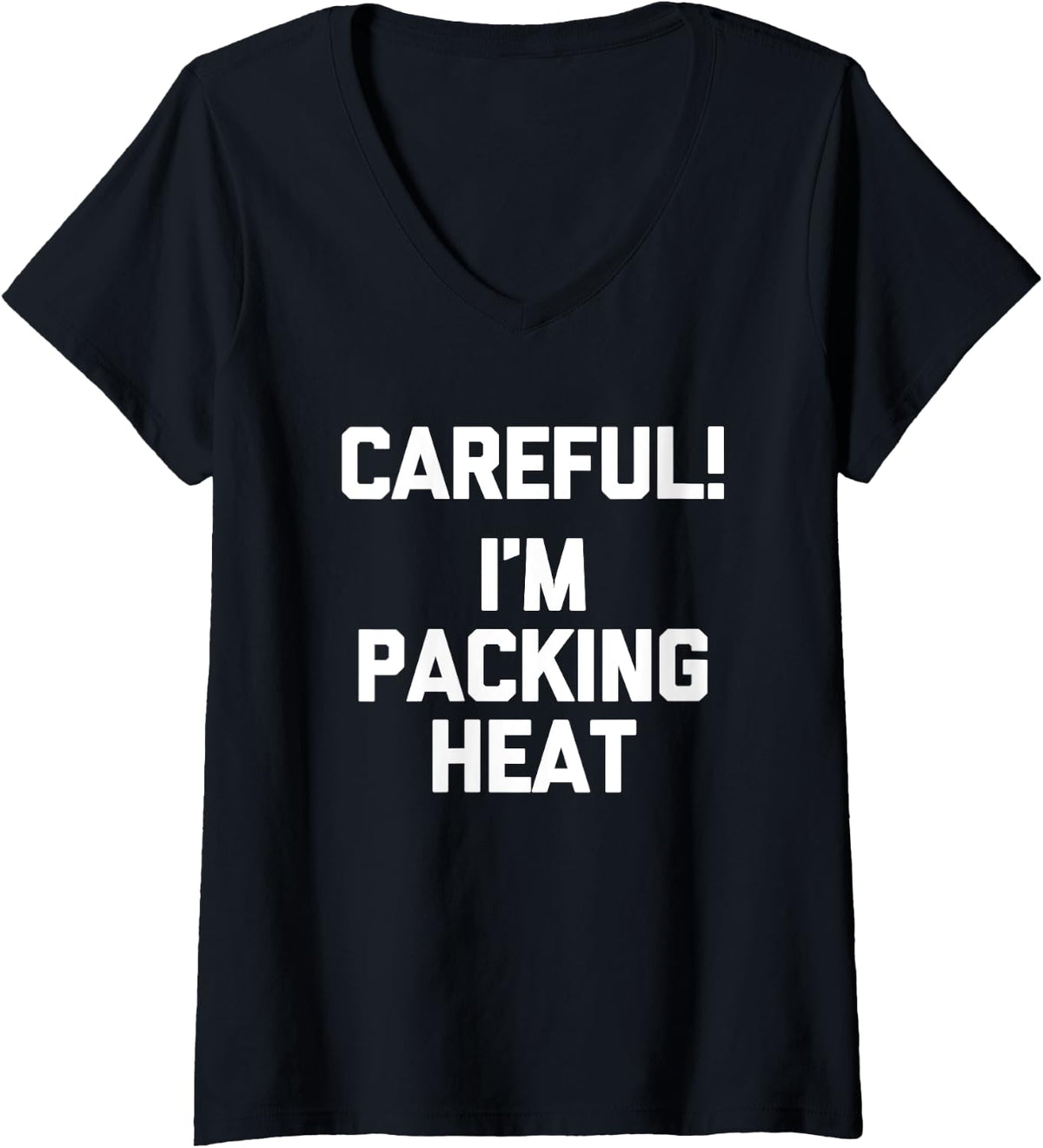 Womens Careful I M Packing Heat Funny Saying Gun Owner Cool Guns V Neck Apparel Gift Ready