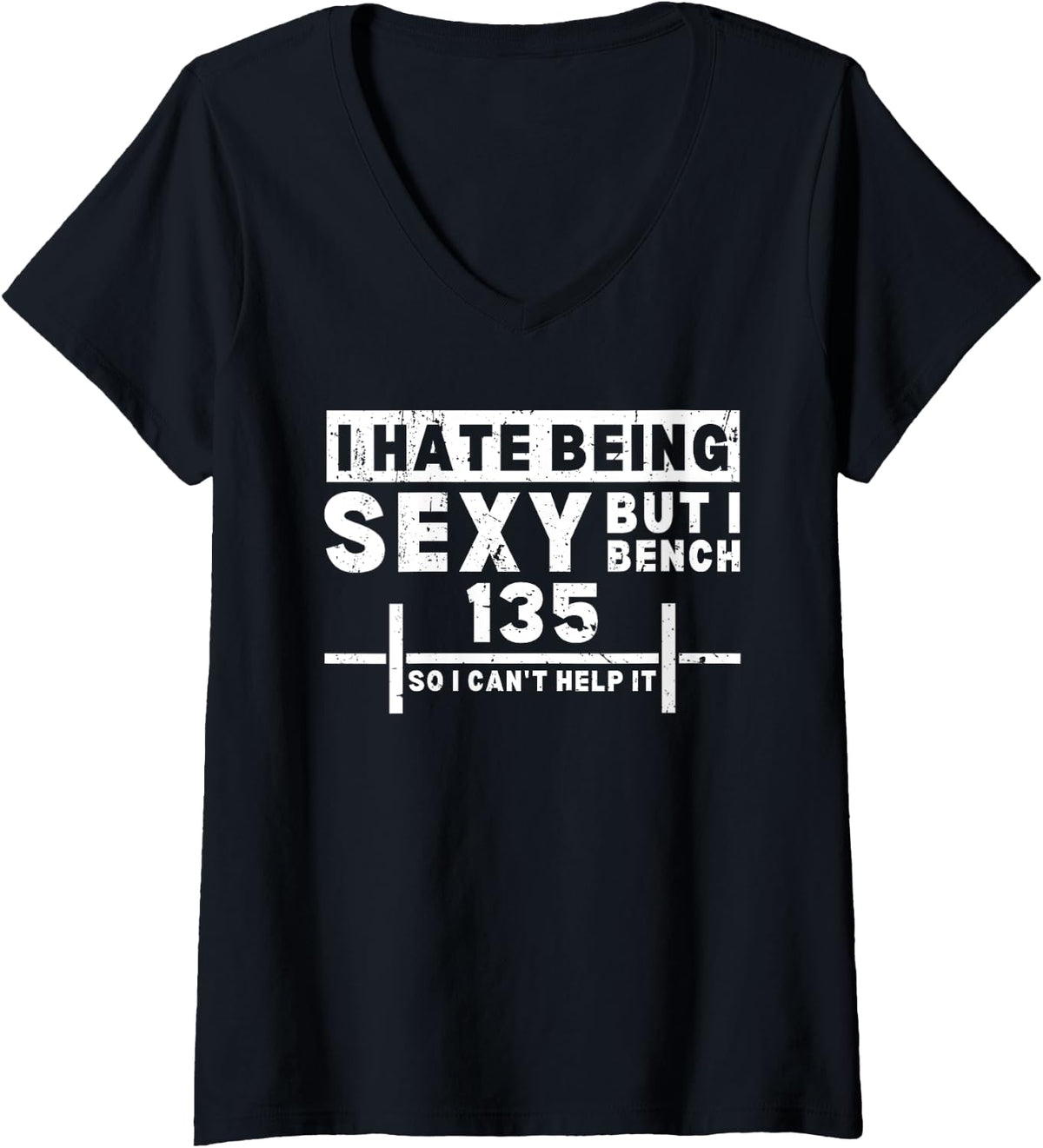 I Hate Being Sexy But Bench 135 So Can T Help It Workout V Neck Apparel US Trend