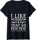 Womens I Like Things That Go Pew Shirt Funny Guns Sarcastic V Neck T Shirt Clean Design