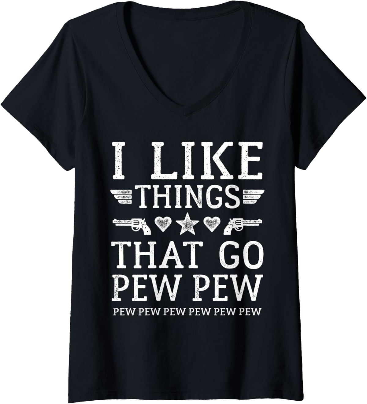 Womens I Like Things That Go Pew Shirt Funny Guns Sarcastic V Neck T Shirt Clean Design