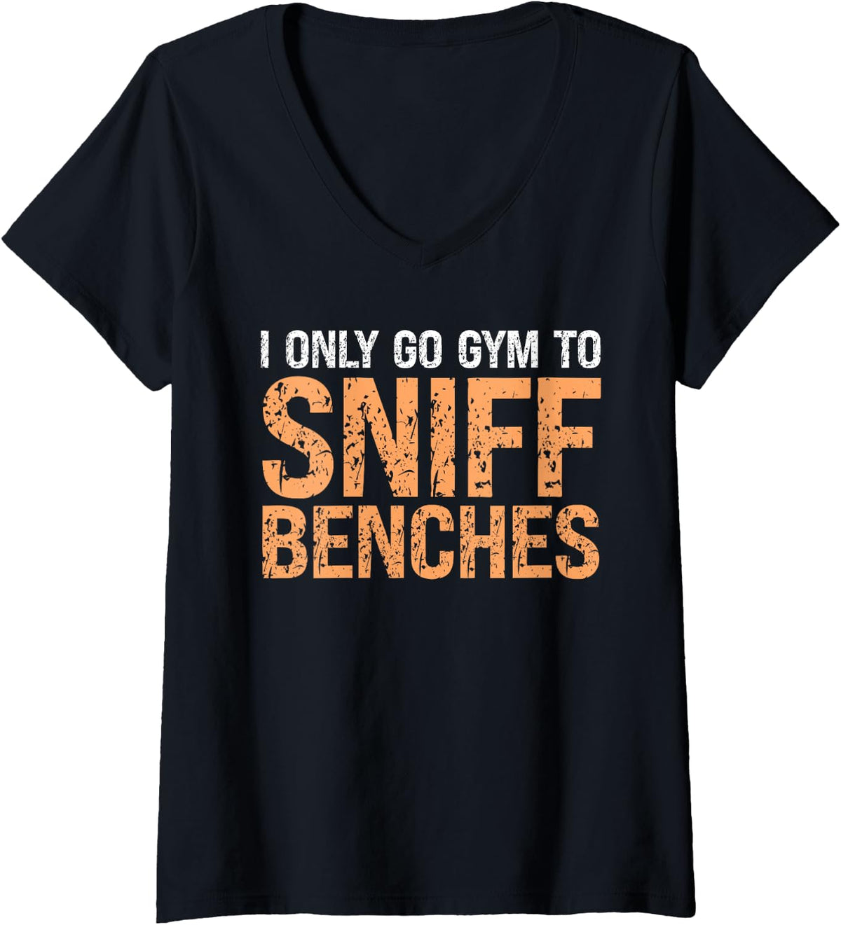 Womens I Go Gym To Sniff Benches Funny Embarrassing Workout V Neck Apparel Gift Ready