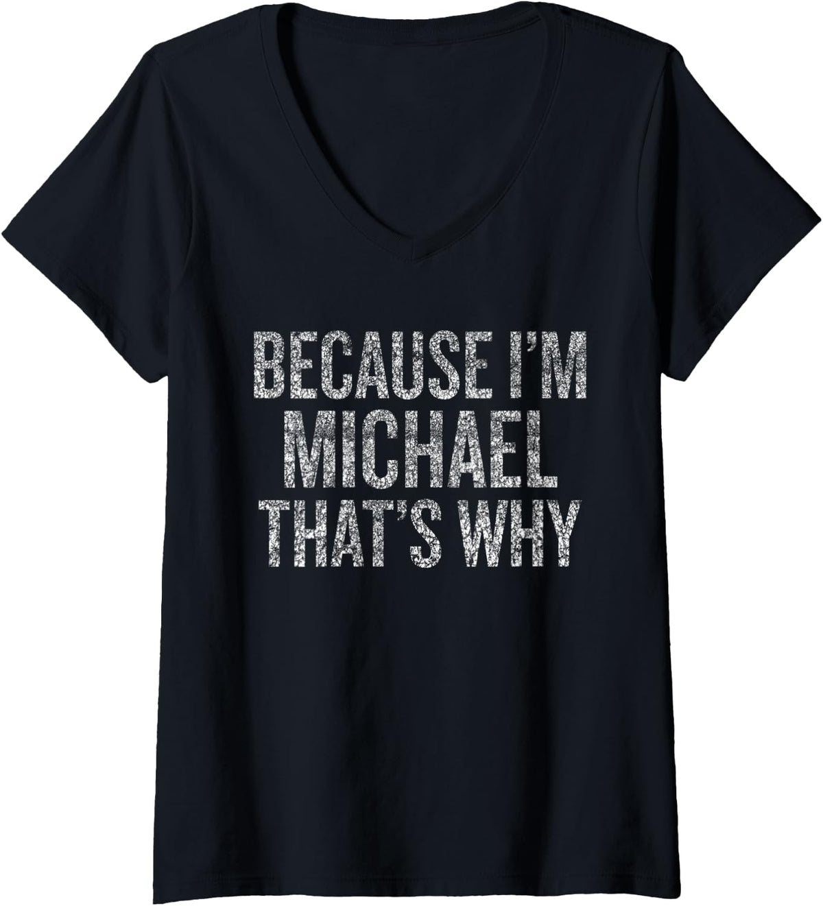 Womens Because I'm MICHAEL That's Why Funny V-Neck