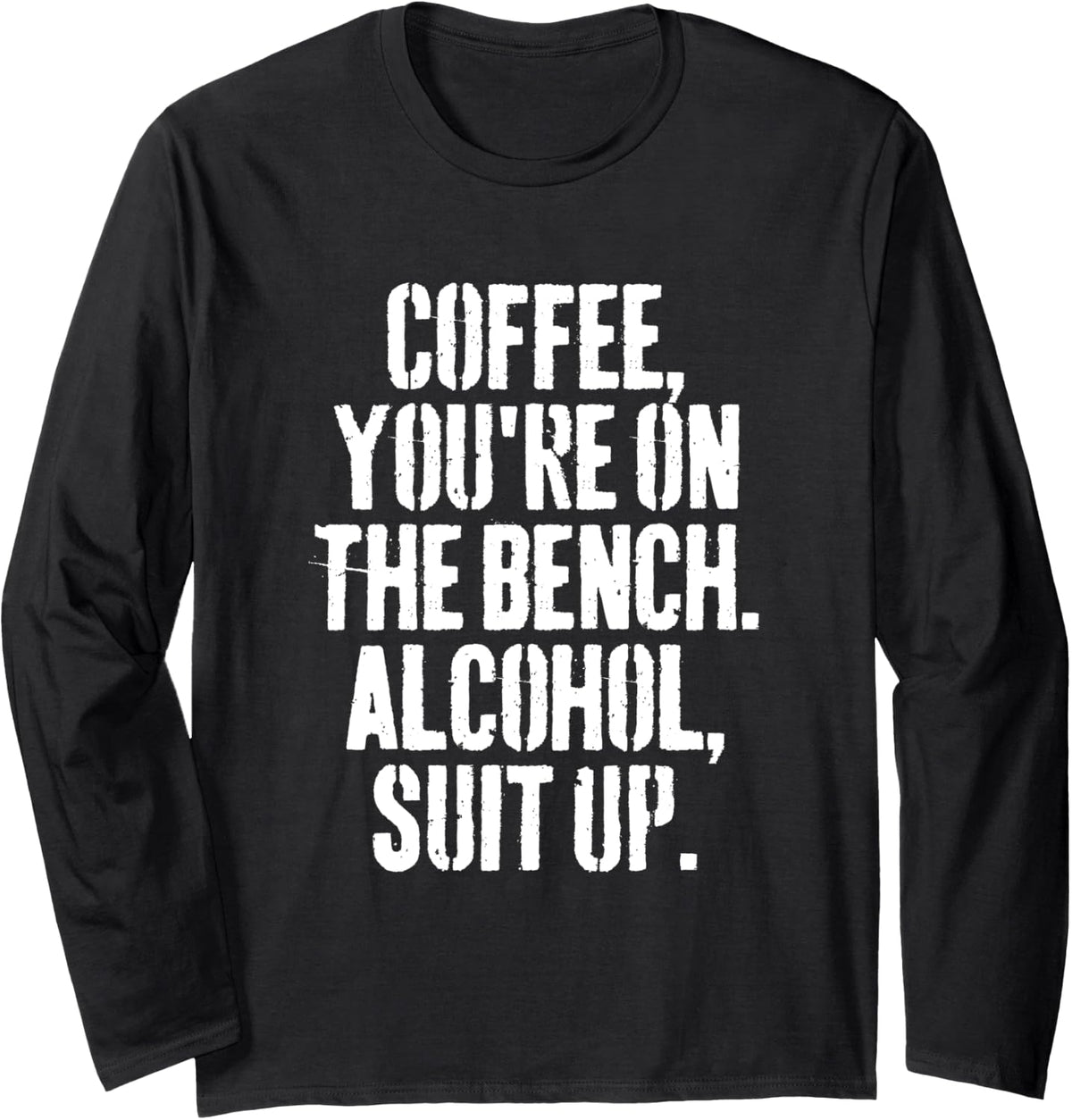 Coffee You Re On The Bench Alcohol Suit Up Long Sleeve Apparel Everyday Wear 2