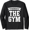 I D Rather Be At The Gym Long Sleeve Apparel Everyday Wear