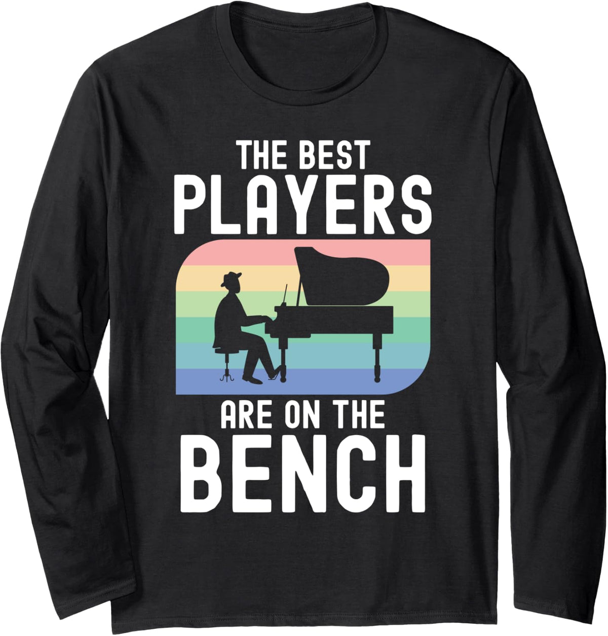 The Best Players Are On Bench Piano Pianist Musician Key Long Sleeve Apparel Premium Print