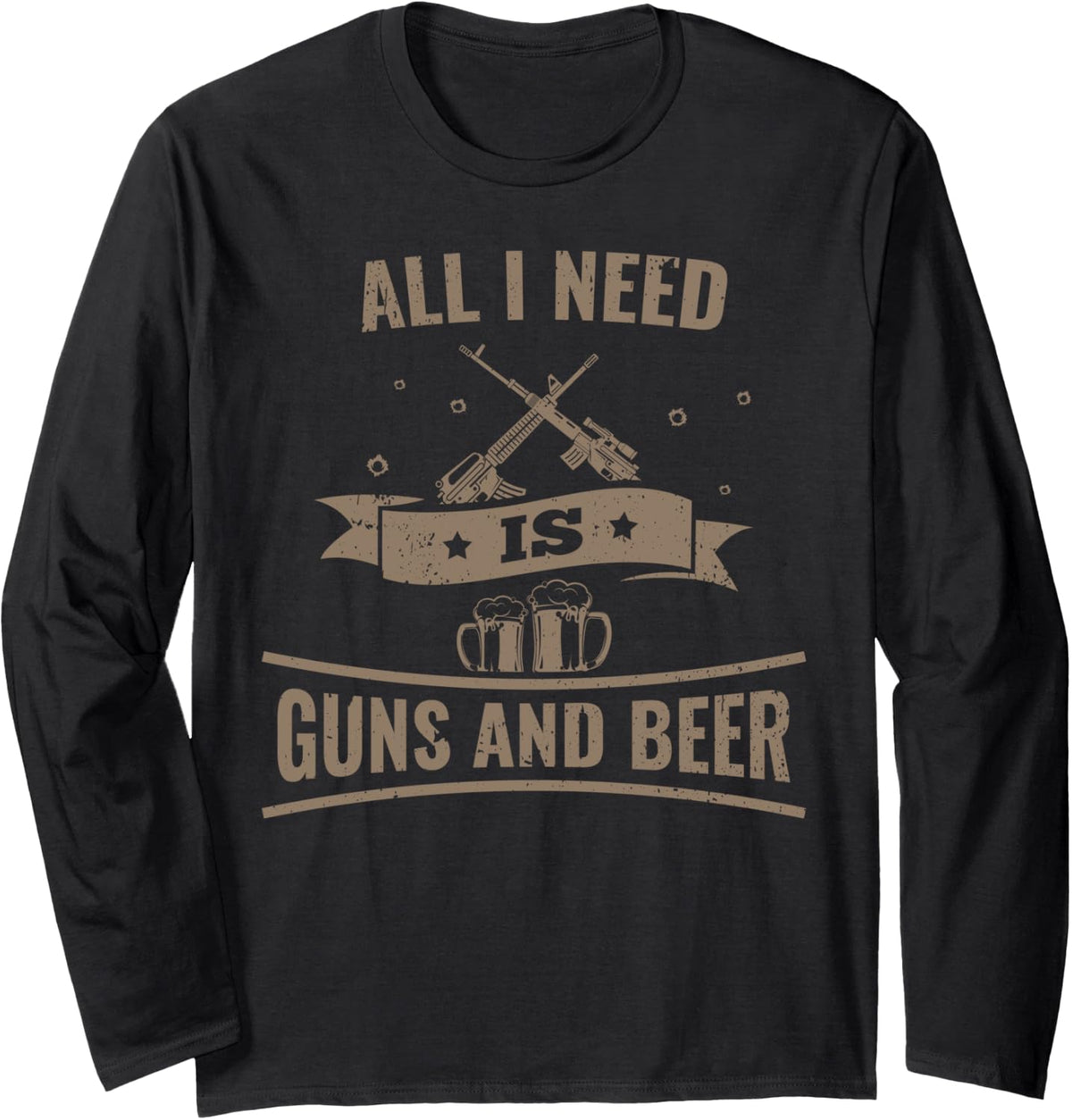 All I Need Is Guns And Beer Gun Long Sleeve Apparel Clean Design