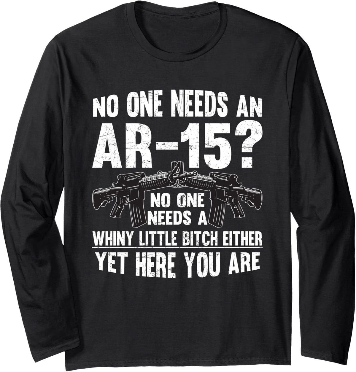 No One Needs An Ar 15 Funny Pro Gun Whiny Long Sleeve Apparel Minimal Style