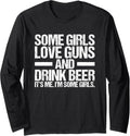 Some Girls Love Guns And Drink Beer Long Sleeve Apparel Gift Ready