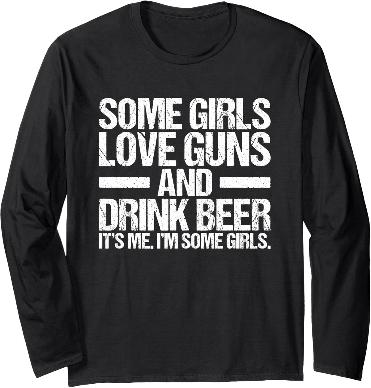 Some Girls Love Guns And Drink Beer Long Sleeve Apparel Gift Ready