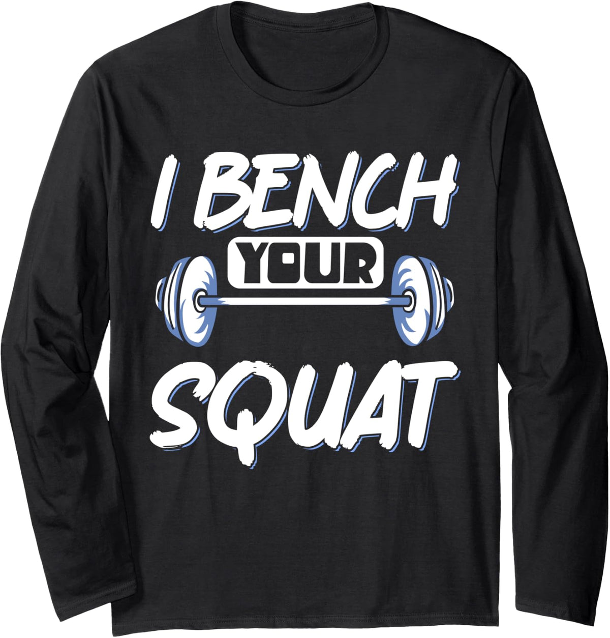 I Bench Your Squat Powerlifting Strength Training Exercise Long Sleeve Apparel Gift Ready 6