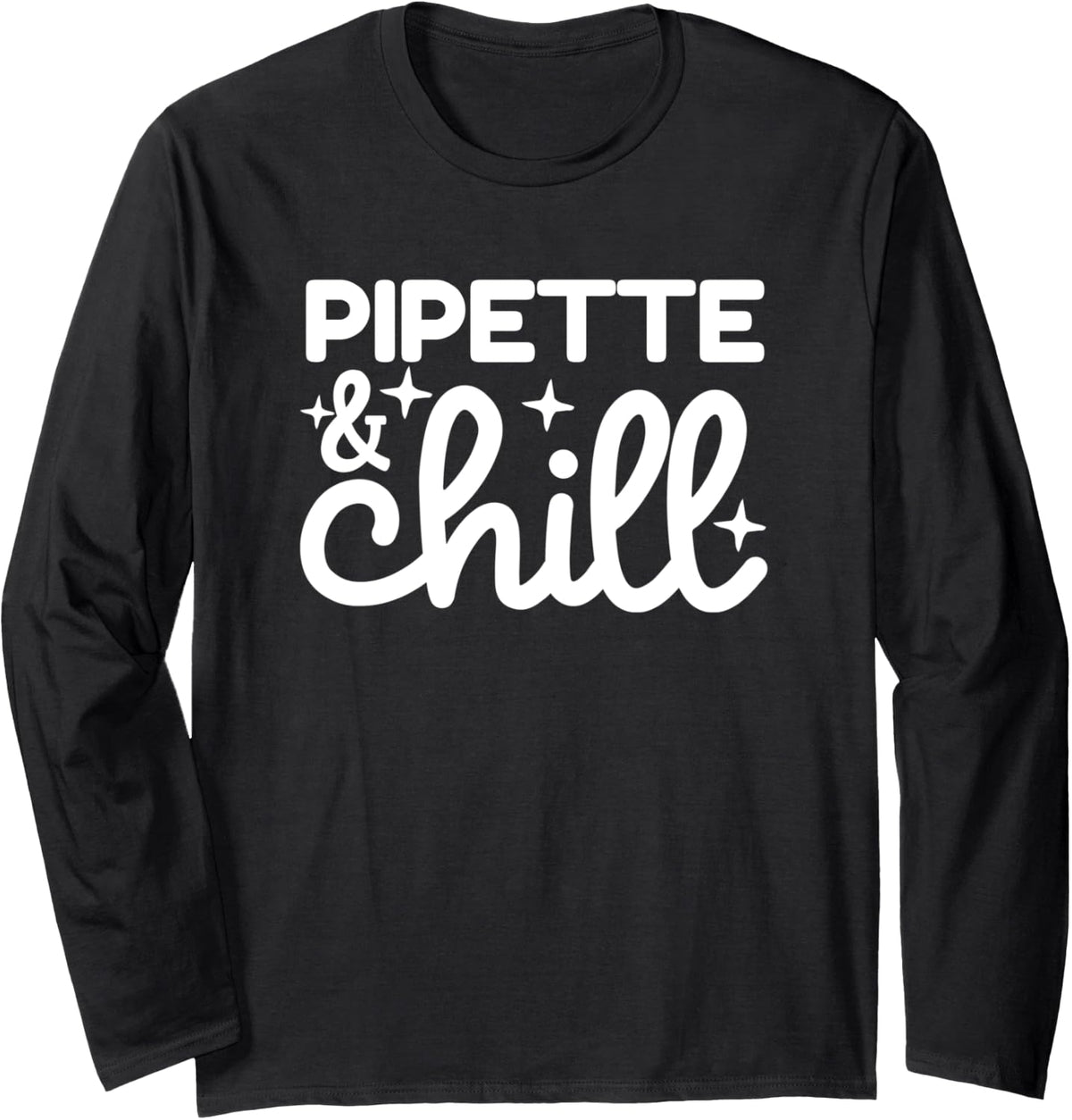 Pipette Chill Funny Laboratory Scientist Bench Science Long Sleeve Apparel Minimal Style