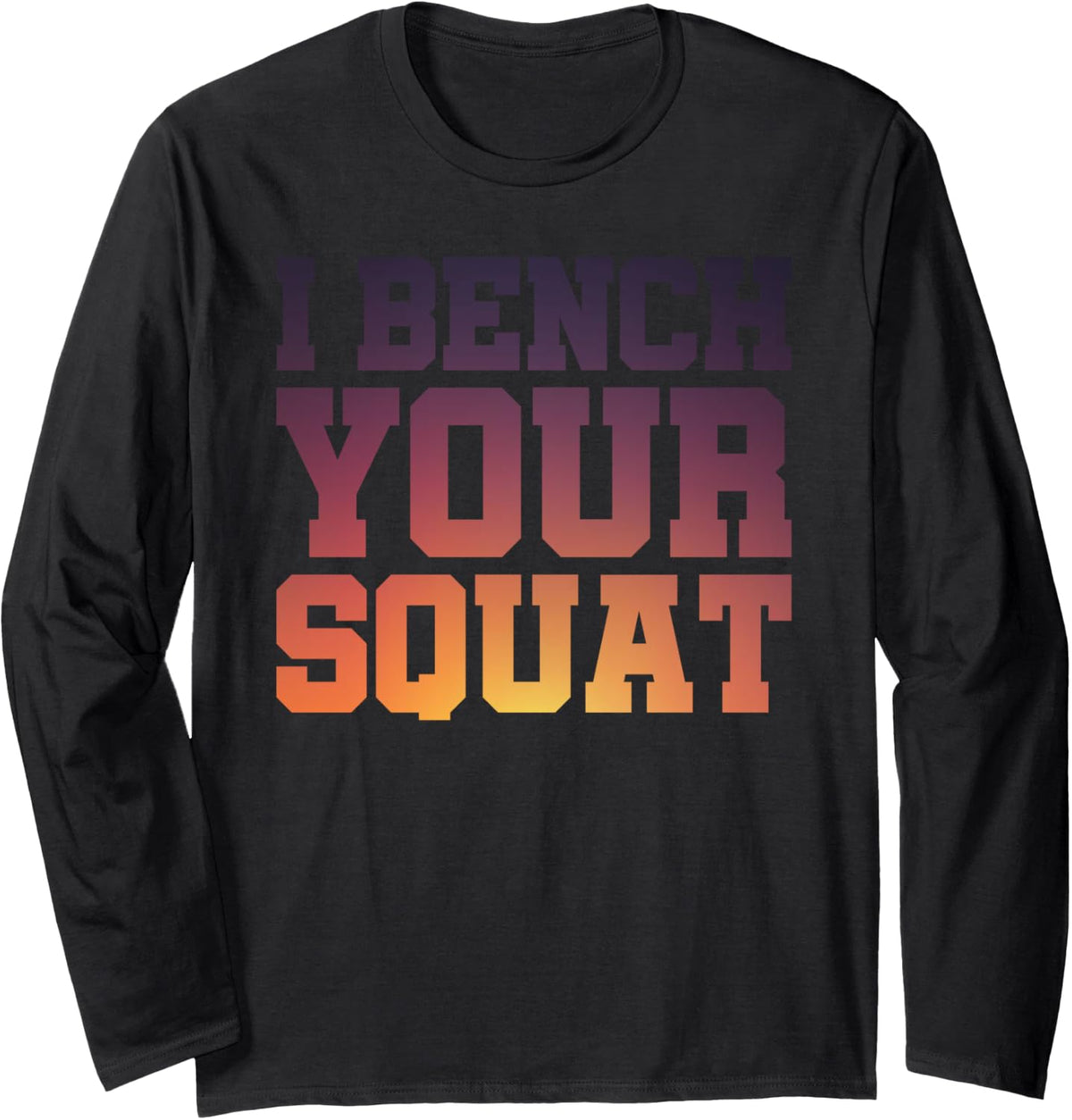 I Bench Your Squat Powerlifting Strength Training Exercise Long Sleeve Apparel Clean Design 7