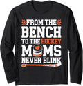 From The Bench To Hockey Moms Never Blink Long Sleeve Apparel Premium Print