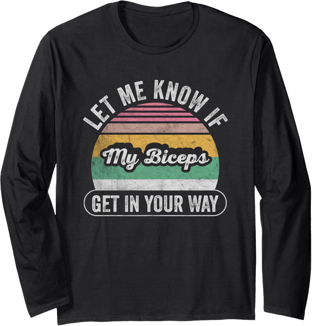 Retro Let Me Know If My Biceps Get In Your Way Bench Press Long Sleeve Apparel Premium Print 2